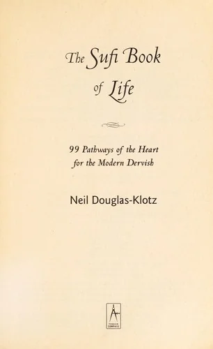 The Sufi Book of Life: 99 Pathways of the Heart for the Modern Dervish