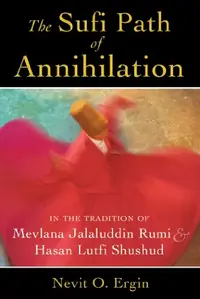 The Sufi Path of Annihilation: In the Tradition of Mevlana Jalaluddin Rumi and Hasan Lutfi Shushud — photo 2