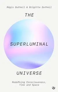 The Superluminal Universe: Redefining Consciousness, Time and Space — photo 2