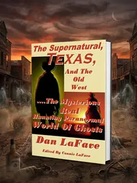 The Supernatural, Texas, And The Old West: ....The Mysterious Real Haunting Paranormal World Of Ghosts — photo 1