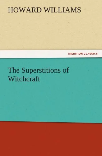The Superstitions of Witchcraft