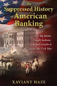 The Suppressed History of American Banking: How Big Banks Fought Jackson, Killed Lincoln, and Caused the Civil War — photo 2