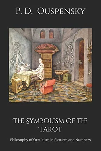 The Symbolism of the Tarot: Philosophy of Occultism in Pictures and Numbers
