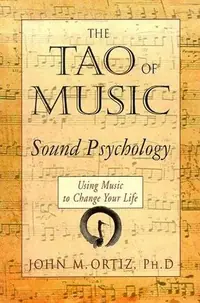 The Tao of Music: Sound Psychology Using Music to Change Your Life — photo 2