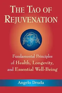 The Tao of Rejuvenation: Fundamental Principles of Health, Longevity, and Essential Well-Being — photo 2
