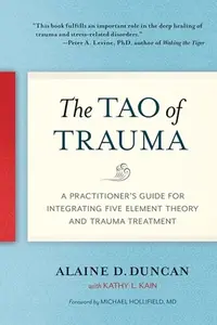 The Tao of Trauma: A Practitioner's Guide for Integrating Five Element Theory and Trauma Treatment — photo 2