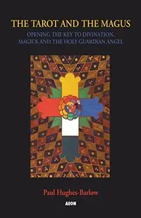 The Tarot and the Magus: Opening the Key to Divination, Magick and the Holy Guardian Angel — photo 2