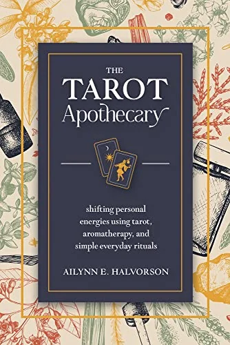 The Tarot Apothecary: Shifting Personal Energies Using Tarot, Aromatherapy, and Simple Everyday Rituals — photo 3