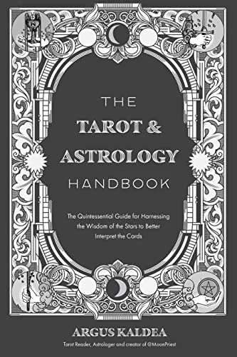 The Tarot & Astrology Handbook: The Quintessential Guide for Harnessing the Wisdom of the Stars to Better Interpret the Cards