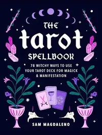 The Tarot Spellbook: 78 Witchy Ways to Use Your Tarot Deck for Magick and Manifestation — photo 2