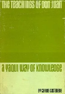 The Teachings of Don Juan: A Yaqui Way of Knowledge