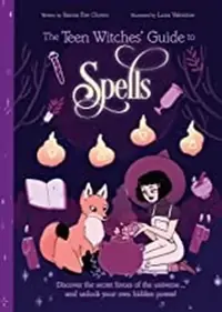 The Teen Witches' Guide to Spells: Discover the Secret Forces of the Universe... and Unlock Your Own Hidden Power! — photo 2