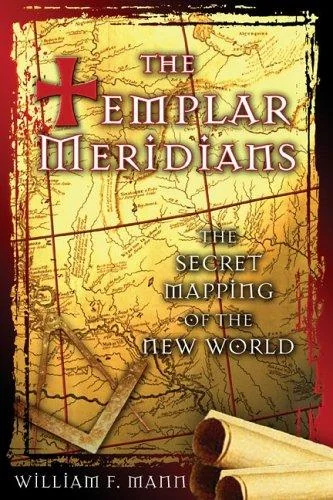 The Templar Meridians: The Secret Mapping of the New World