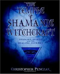 The Temple of Shamanic Witchcraft: Shadows, Spirits and the Healing Journey Penczak, Christopher — photo 2