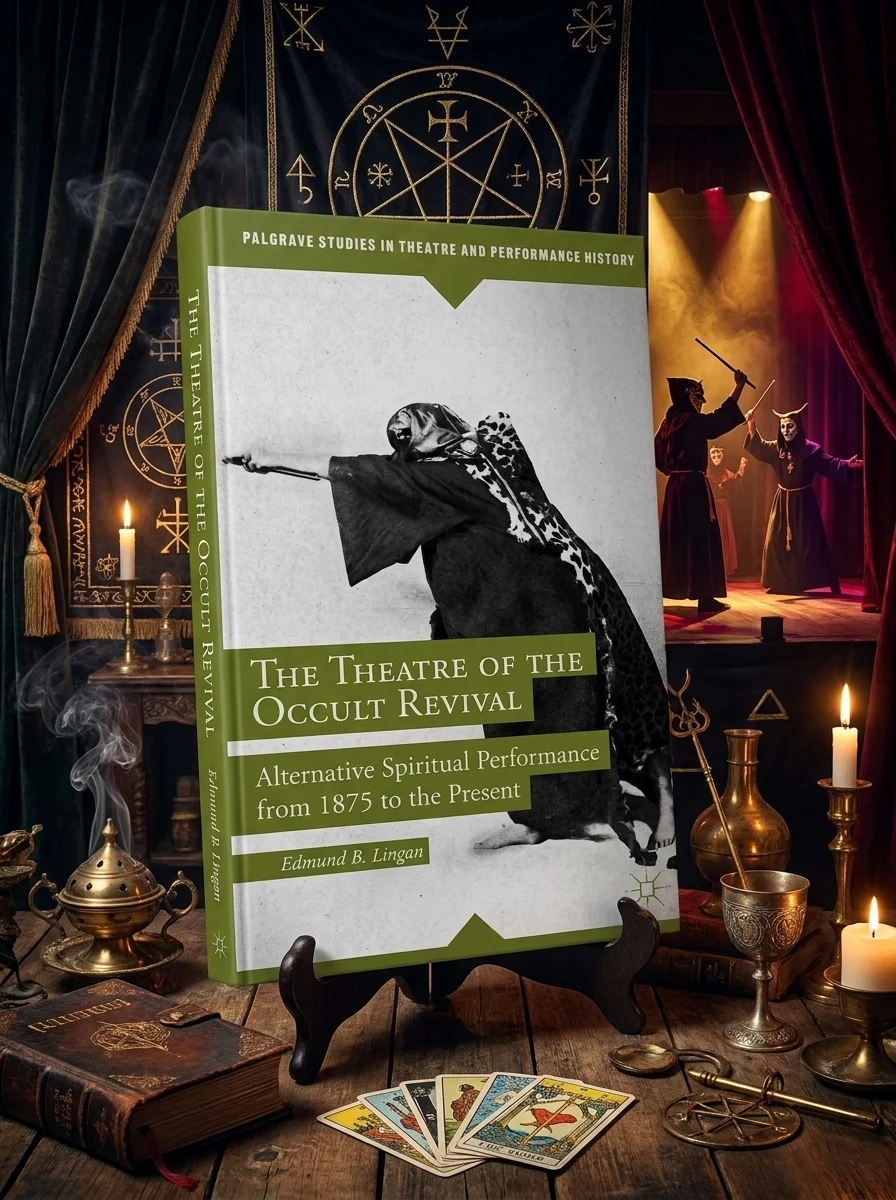 The Theatre of the Occult Revival: Alternative Spiritual Performance from 1875 to the Present (2014) Lingan, E