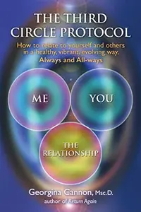 The Third Circle Protocol: How to Relate to Yourself and Others in a Healthy, Vibrant, Evolving Way, Always and All-Ways — photo 2
