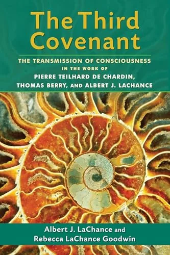 The Third Covenant: The Transmission of Consciousness in the Work of Pierre Teilhard De Chardin, Thomas Berry, and Albert J. LaChance — photo 3