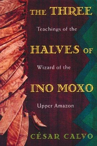 The Three Halves of Ino Moxo: Teachings of the Wizard of the Upper Amazon (Original) — photo 3