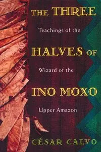 The Three Halves of Ino Moxo: Teachings of the Wizard of the Upper Amazon (Original) — photo 2