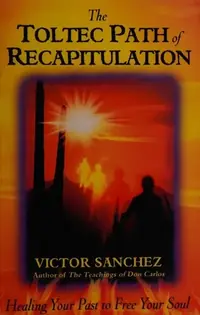 The Toltec Path of Recapitulation: Healing Your Past to Free Your Soul (Original) — photo 2