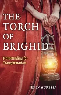 The Torch of Brighid: Flametending for Transformation — photo 2