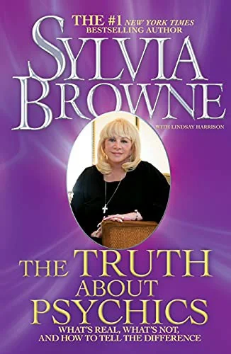 The Truth about Psychics: What's Real, What's Not, and How to Tell the Difference