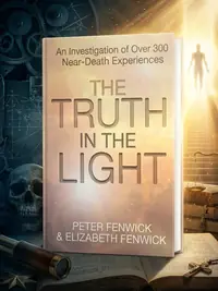 The Truth in the Light: An Investigation of Over 300 Near-Death Experiences — photo 1
