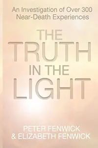 The Truth in the Light: An Investigation of Over 300 Near-Death Experiences — photo 2