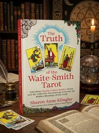 The Truth of the Waite-Smith Tarot: Unlocking Pamela Colman Smiths Vision and the Collective Unconscious to Reveal the Hidden Meanings of the Cards — photo 1