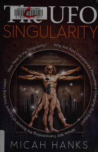 The UFO Singularity: Why Are Past Unexplained Phenomena Changing Our Future? Where Will Transcending the Bounds of Current Thinking Lead? How Near Is the — photo 3