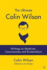 The Ultimate Colin Wilson: Writings on Mysticism, Consciousness and Existentialism — photo 2