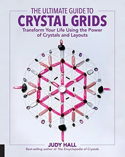 The Ultimate Guide to Crystal Grids: Transform Your Life Using the Power of Crystals and Layouts Hall, Judy