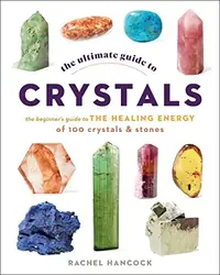 The Ultimate Guide to Crystals: The Beginner's Guide to the Healing Energy of 100 Crystals and Stones Hancock, Rachel — photo 2