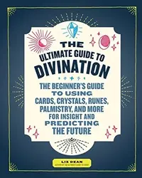 The Ultimate Guide to Divination: The Beginner's Guide to Using Cards, Crystals, Runes, Palmistry, and More for Insight and Predicting the Future Dean, Liz — photo 2