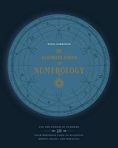 The Ultimate Guide to Numerology: Use the Power of Numbers and Your Birthday Code to Manifest Money, Magic, and Miracles Gabrielle, Tania