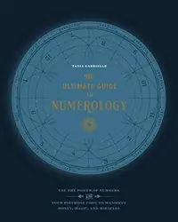 The Ultimate Guide to Numerology: Use the Power of Numbers and Your Birthday Code to Manifest Money, Magic, and Miracles Gabrielle, Tania — photo 2