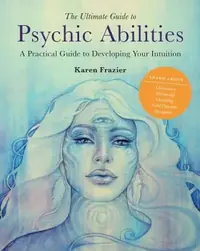 The Ultimate Guide to Psychic Abilities: A Practical Guide to Developing Your Intuition Frazier, Karen — photo 2