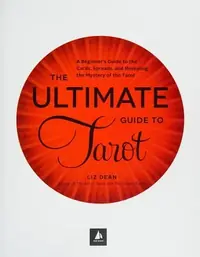 The Ultimate Guide to Tarot: A Beginner's Guide to the Cards, Spreads, and Revealing the Mystery of the Tarot Dean, Liz — photo 3