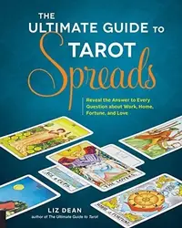 The Ultimate Guide to Tarot Spreads: Reveal the Answer to Every Question about Work, Home, Fortune, and Love Dean, Liz — photo 3