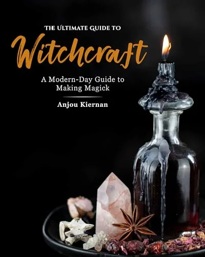 The Ultimate Guide to Witchcraft: A Modern-Day Guide to Making Magick Kiernan, Anjou