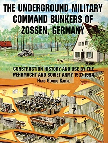 The Underground Military Command Bunkers of Zossen, Germany Kampe, Hans George
