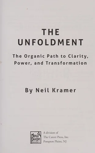 The Unfoldment: The Organic Path to Clarity, Power, and Transformation