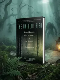 The Unidentified: Mythical Monsters, Alien Encounters, and Our Obsession with the Unexplained — photo 1