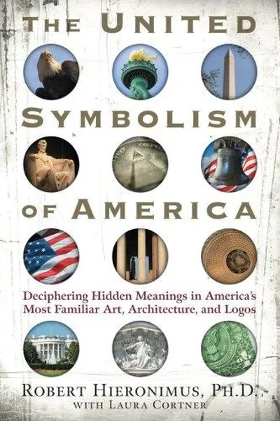 The United Symbolism of America: Deciphering Hidden Meanings in America's Most Familiar Art, Architecture, and Logos — dewey-pub:New Page Books