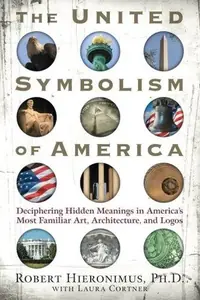 The United Symbolism of America: Deciphering Hidden Meanings in America's Most Familiar Art, Architecture, and Logos — photo 2
