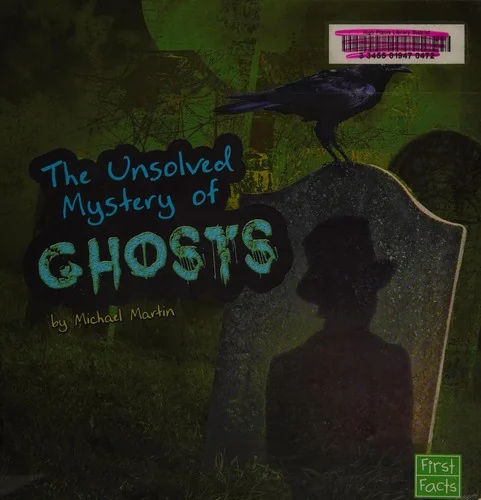 The Unsolved Mystery of Ghosts Martin, Michael