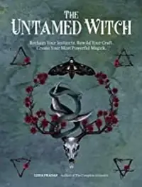 The Untamed Witch: Reclaim Your Instincts. Rewild Your Craft. Create Your Most Powerful Magick. — photo 2