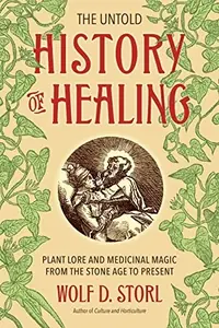 The Untold History of Healing: Plant Lore and Medicinal Magic from the Stone Age to Present — photo 2
