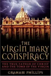 The Virgin Mary Conspiracy: The True Father of Christ and the Tomb of the Virgin (Revised) — photo 2