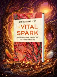 The Vital Spark: Reclaim Your Outlaw Energies and Find Your Feminine Fire — photo 1